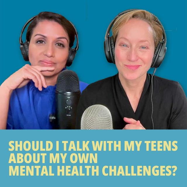 193: Should I Talk with My Teens About My Own Mental Health Challenges? - podcast episode cover