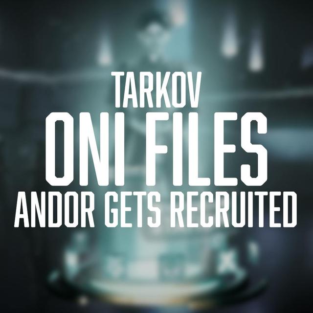 TARKOV: ONI FILES | 04 - ANDOR GETS RECRUITED - podcast episode cover