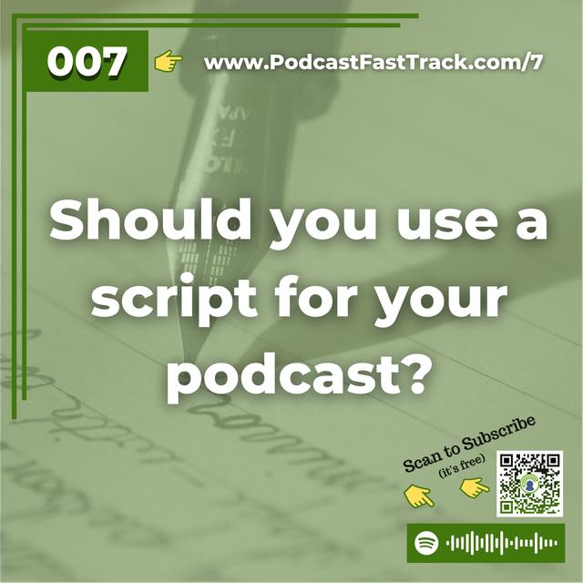 7: Should you use a podcast script? - podcast episode cover