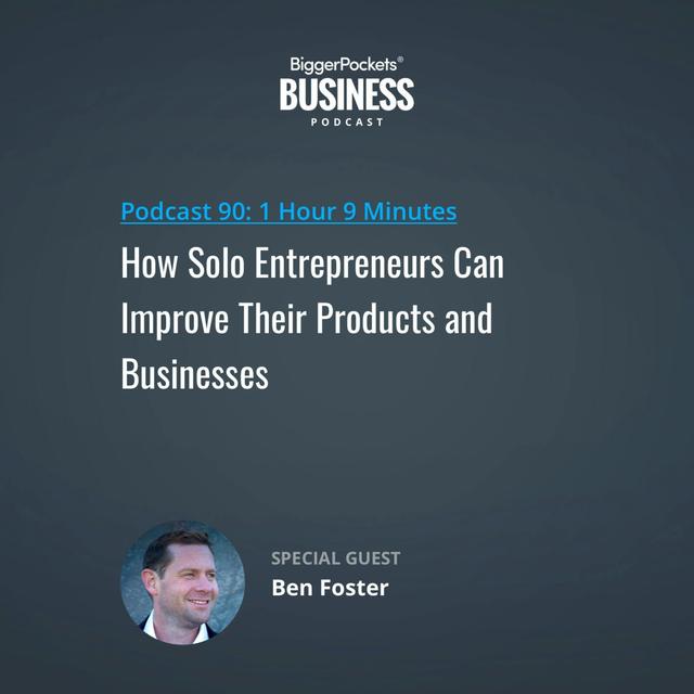 90: How Solo Entrepreneurs Can Improve Their Products and Businesses with Ben Foster - podcast episode cover