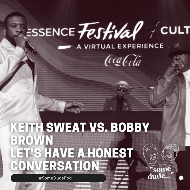 Keith Sweat Vs. Bobby Brown: Let's Have A Honest Conversation | Some Dude 91 - podcast episode cover