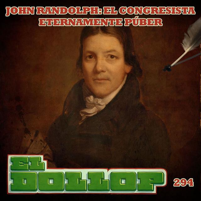 E294: John Randolph: El Congresista Eternamente Púber - podcast episode cover