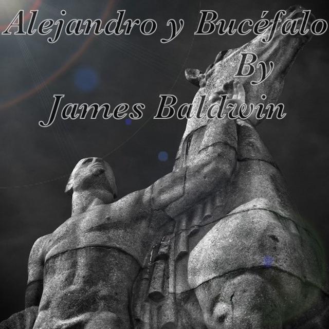 "Alejandro y Bucéfalo" by James Baldwin - podcast episode cover