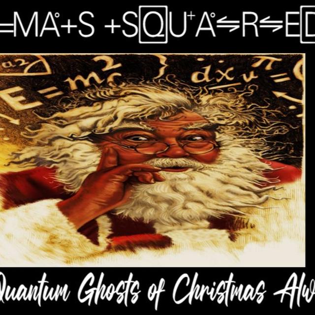 Show sample for 12/19/24: X=MAS SQUARED THE QUANTUM GHOSTS OF CHRISTMAS ALWAYS - podcast episode cover