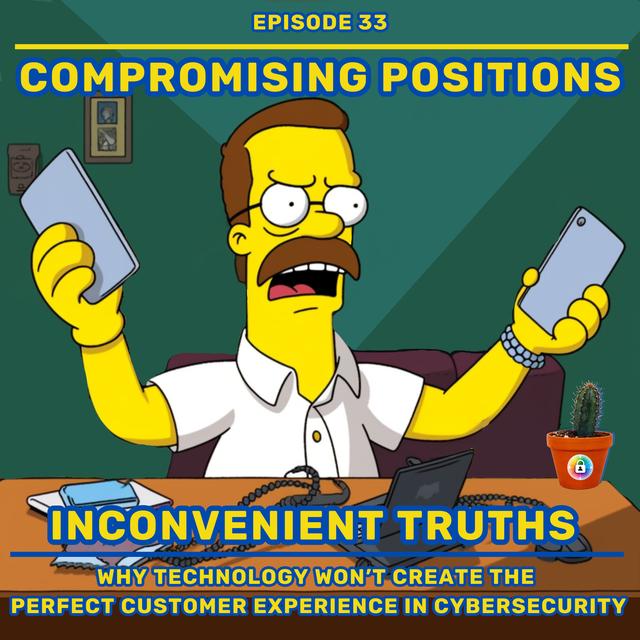 EPISODE 33: Inconvenient Truths: Why Technology Won’t Create The Perfect Customer Experience In Cybersecurity - podcast episode cover