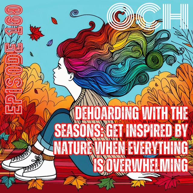 #160 Dehoarding with the seasons: get inspired by nature when everything is overwhelming - podcast episode cover