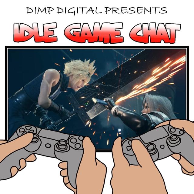 Idle Game Chat #65 | Final Fantasy VII Remake – Final Impressions | Far Cry New Dawn is a disgrace - podcast episode cover