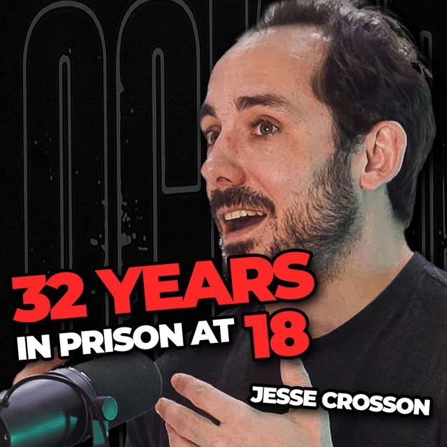 I Was Sentenced to 32 yrs in Prison at 18 | Jesse Crosson - podcast episode cover