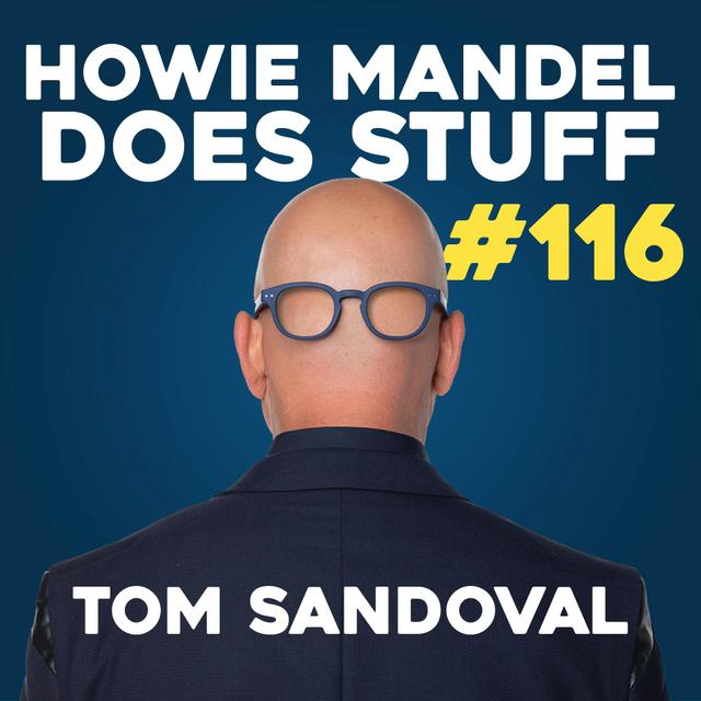 Tom Sandoval Finally Tells His Side of the Story | Howie Mandel Does Stuff #116 - podcast episode cover