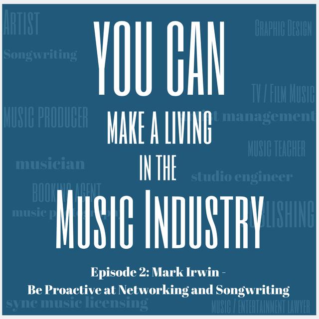 Episode 2: Mark Irwin - Be Proactive at Networking and Songwriting - podcast episode cover