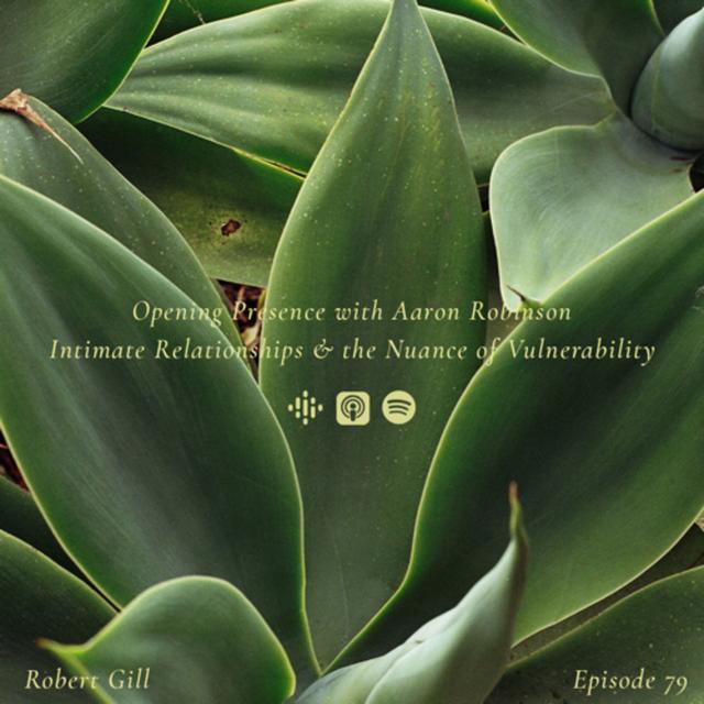 79 Robert Gill: Intimate Relationships & the Nuance of Vulnerability - podcast episode cover