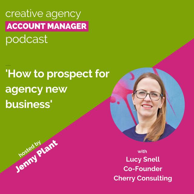 How to prospect for agency new business, with Lucy Snell - podcast episode cover