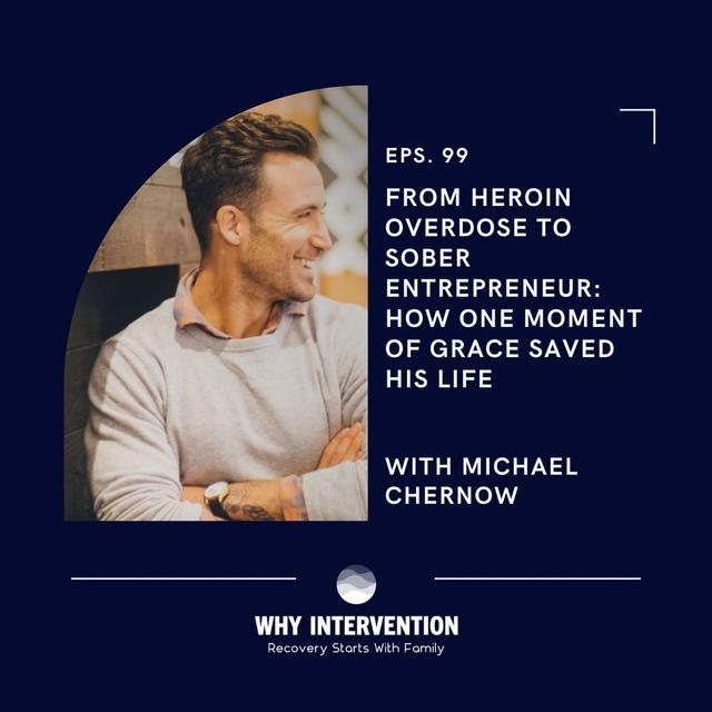 From Heroin Overdose to Sober Entrepreneur: How One Moment of Grace Saved His Life with Michael Chernow - Episode 99 - podcast episode cover