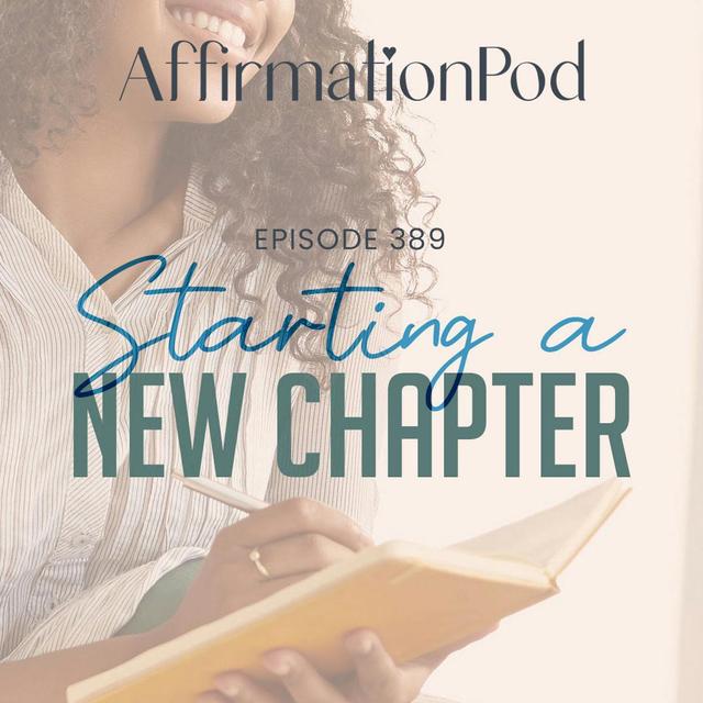 389 Starting a New Chapter in Your Life - podcast episode cover