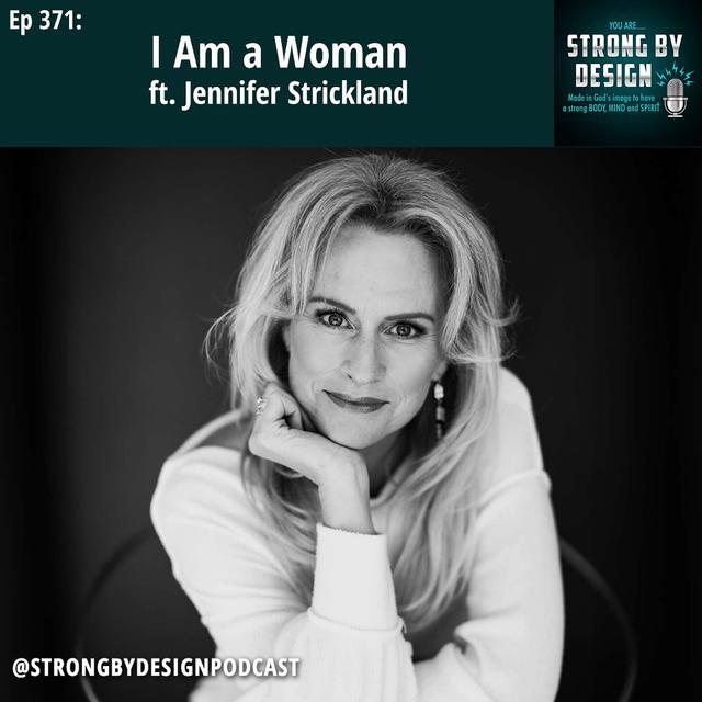 Ep 371 I Am a Woman ft. Jennifer Strickland - podcast episode cover