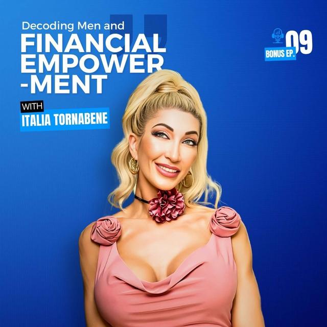 Bonus Episode 9 | Italia Tornabene - Decoding Men and Financial Empowerment - Mick Unplugged - podcast episode cover