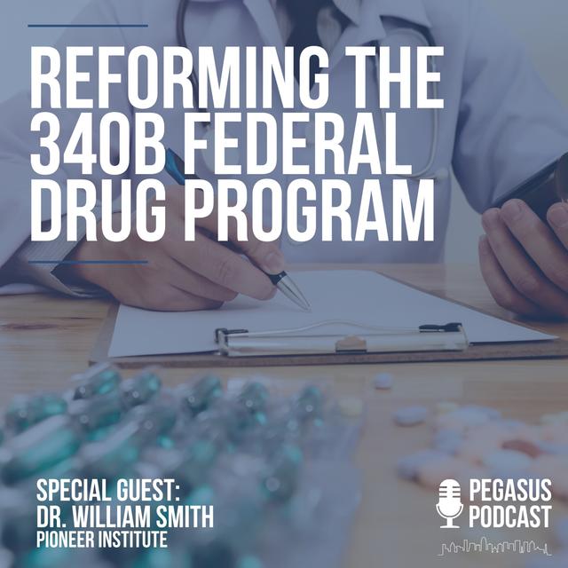 Reforming the 340B Federal Drug Program with Special Guest Dr. Bill Smith of Pioneer Institute - podcast episode cover