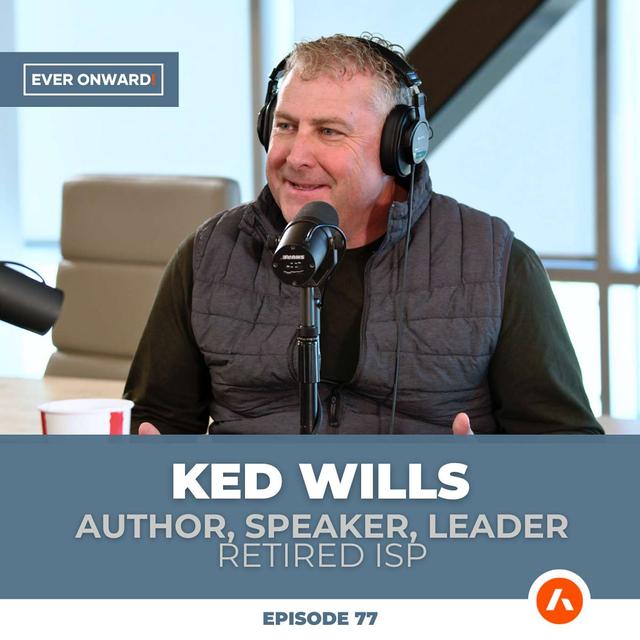 You Don’t Need a Title to Lead - Ked Wills | Ever Onward - Ep. 77 - podcast episode cover