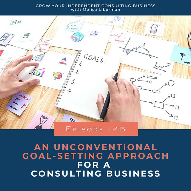 145. An Unconventional Goal Setting Approach for a Consulting Business - podcast episode cover