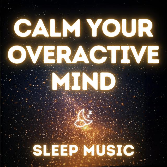 Sleep Music to Calm an Overactive Mind & Relieve Stress & Anxiety - podcast episode cover