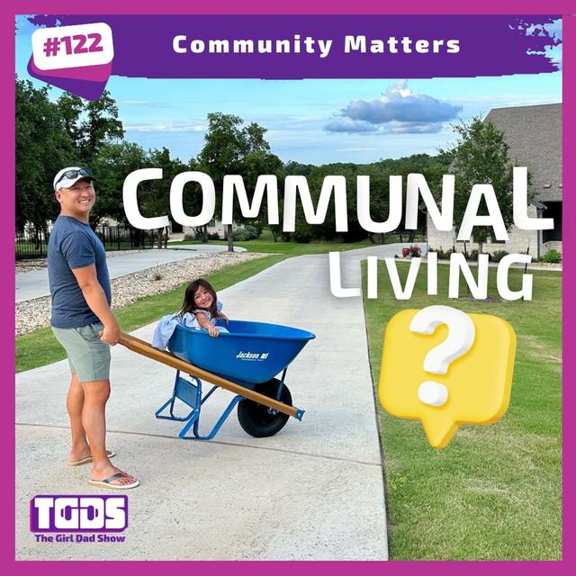Ep #122 | Girl Dad Talks | Community Matters - podcast episode cover