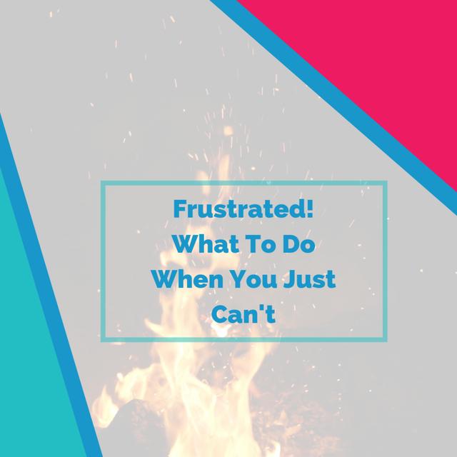 Frustrated! 🔥 What To Do When You Just Can't - podcast episode cover
