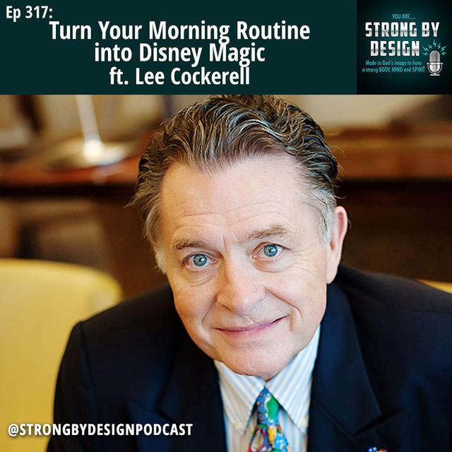 Ep 317 Turn Your Morning Routine into Disney Magic ft. Lee Cockerell - podcast episode cover
