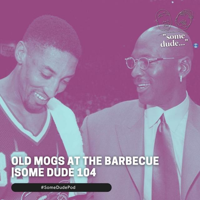 Old Mogs At The Barbecue | Some Dude 104 - podcast episode cover