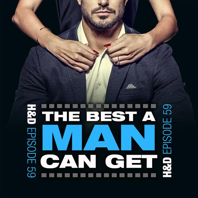 E59: THE BEST A MAN CAN GET - podcast episode cover