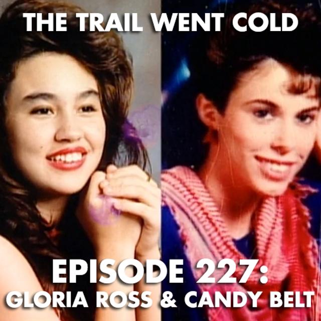 The Trail Went Cold - Episode 227 - Gloria Ross & Candy Belt - podcast episode cover