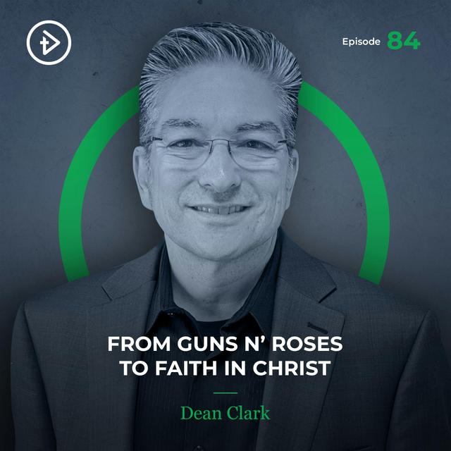 #84 From Guns N’ Roses to Faith in Christ - Dean Clark - podcast episode cover