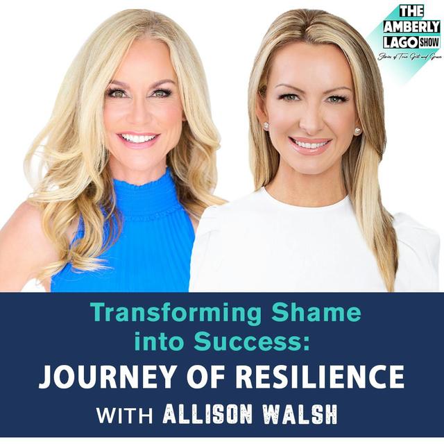 Transforming Shame into Success: Allison Walsh's Journey of Resilience - podcast episode cover