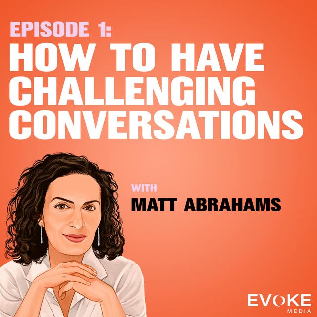 How to Have Challenging Conversations with Matt Abrahams - podcast episode cover