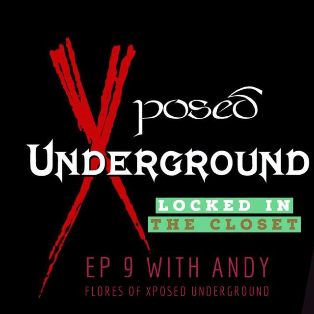 Locked In The Closet: Ep 9 with Andy Flores of Xposed Underground - podcast episode cover
