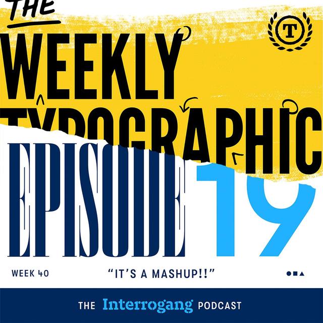 Week 40 - It's a Weekly Typographic/Interrogang Mashup! - podcast episode cover