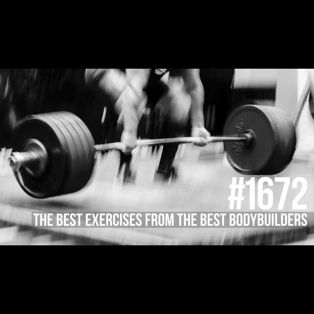 1672: The Best Exercises from the Best Bodybuilders - podcast episode cover