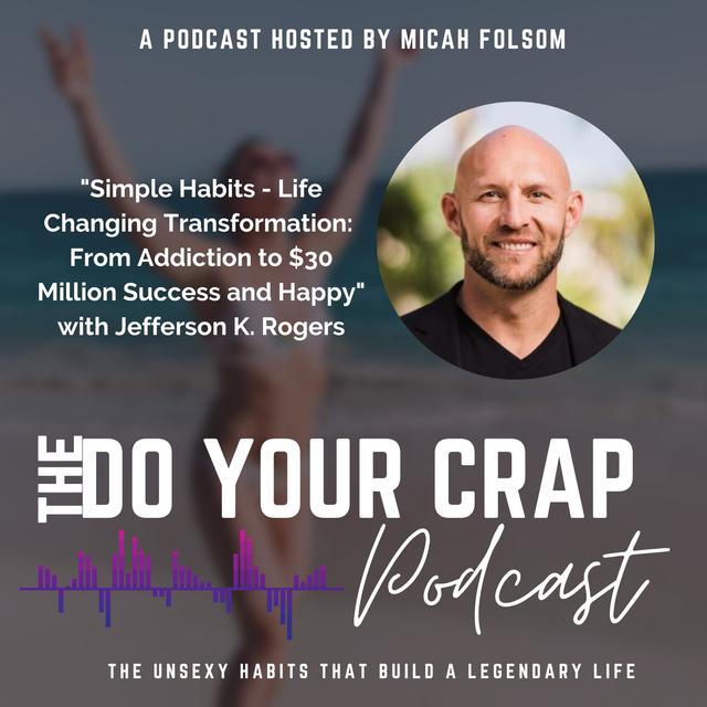 Simple Habits - Life Changing Transformation : From Addiction to $30 Million Success and Happy with Jefferson K. Rogers - podcast episode cover