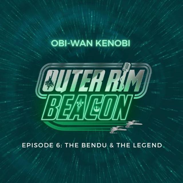 Obi-wan Kenobi: Episode 6: The Bendu and the Legend - podcast episode cover