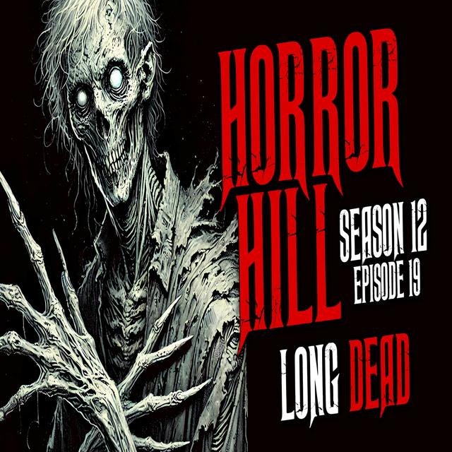 S12E19 - "Long Dead" - Horror Hill - podcast episode cover