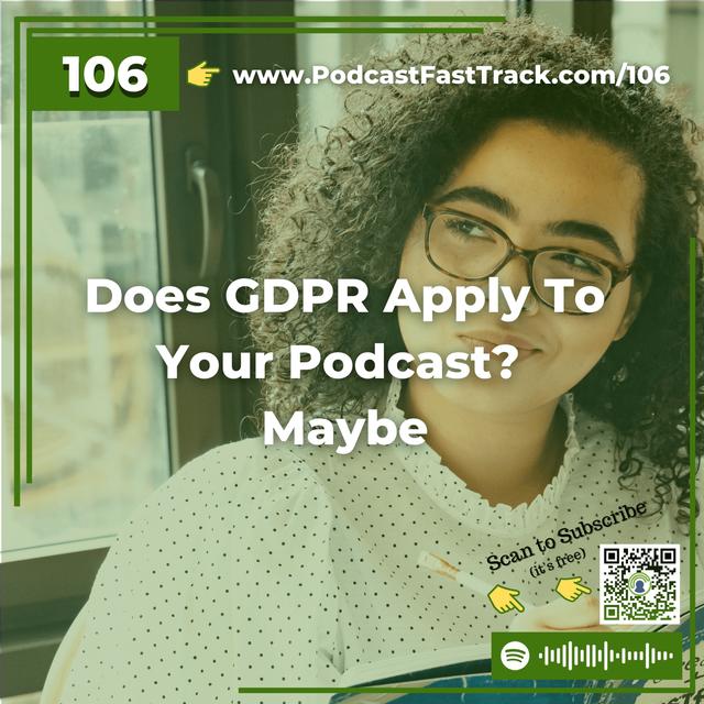106: Does GDPR Apply To Your Podcast? Maybe - podcast episode cover