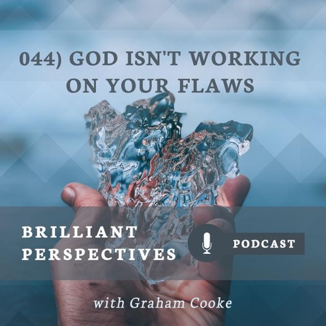 God Isn't Working on Your Flaws - podcast episode cover