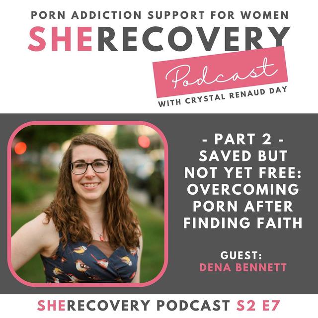 S2 E7: Dena Bennett - Part 2: Saved But Not Yet Free: Overcoming Porn After Finding Faith - podcast episode cover