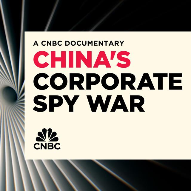 CNBC SPECIAL: China's Corporate Spy War Part 2 - podcast episode cover