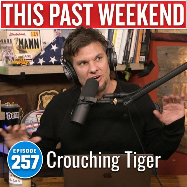 Crouching Tiger | This Past Weekend #257 - podcast episode cover