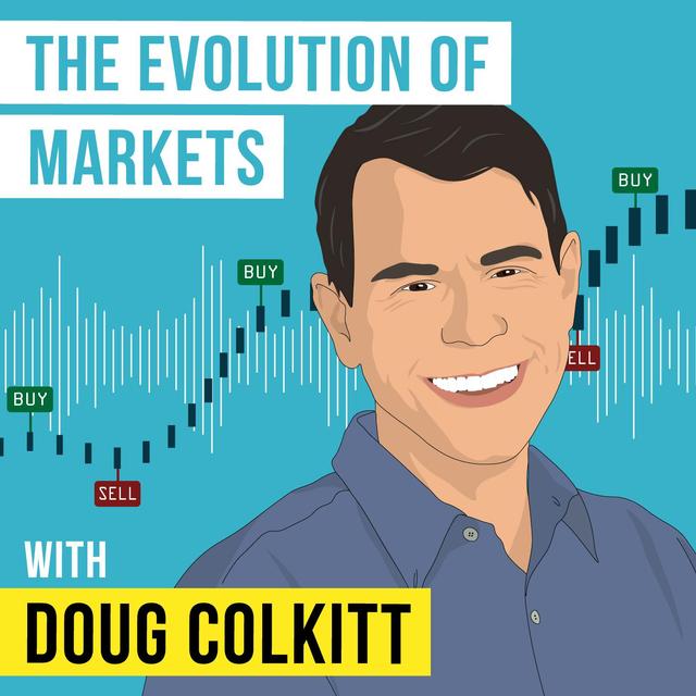 Doug Colkitt - The Evolution of Markets - [Invest Like the Best, EP. 255] - podcast episode cover