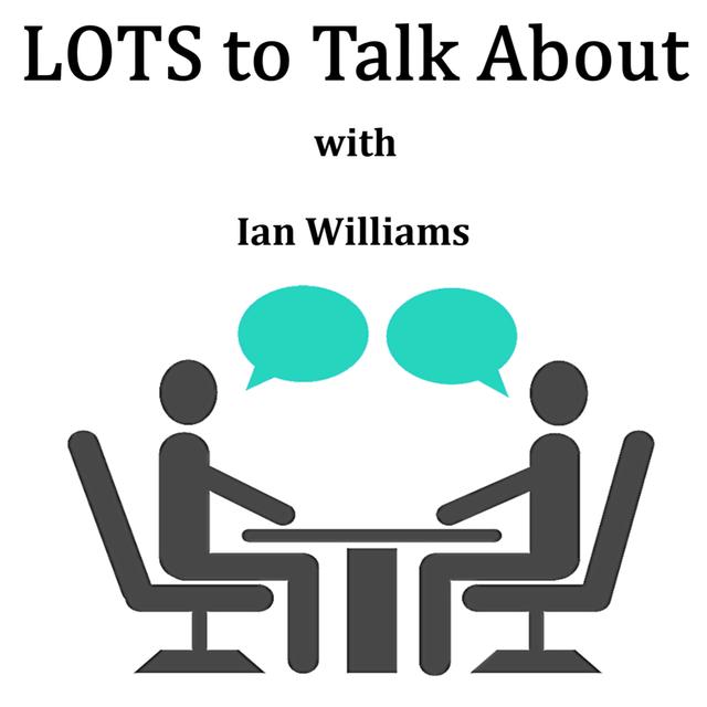 LOTS to Talk About with Ian Williams - podcast episode cover