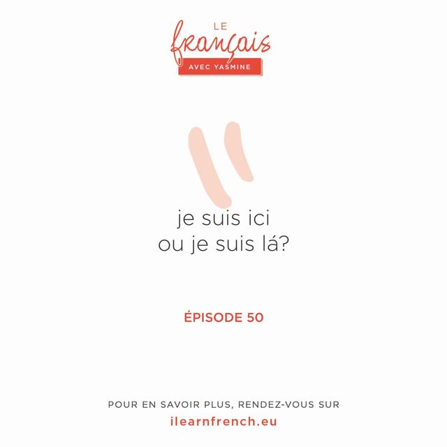50. Je suis ici ou je suis là ? - podcast episode cover