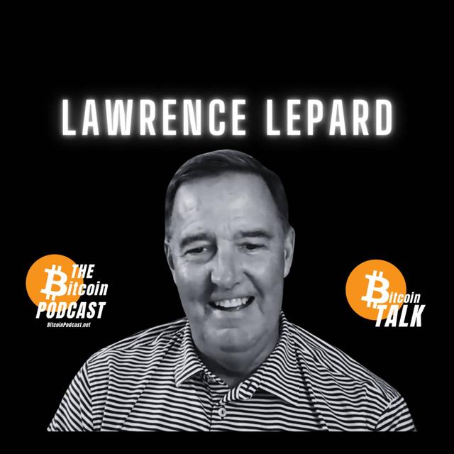 LAWRENCE LEPARD: FIAT DOOM, BITCOIN BOOM (Bitcoin Talk on THE Bitcoin Podcast) - podcast episode cover