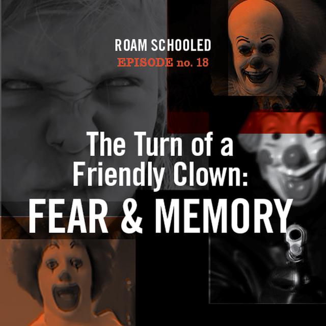 Episode 18: Turn of a Friendly Clown - Fear and Memory - podcast episode cover