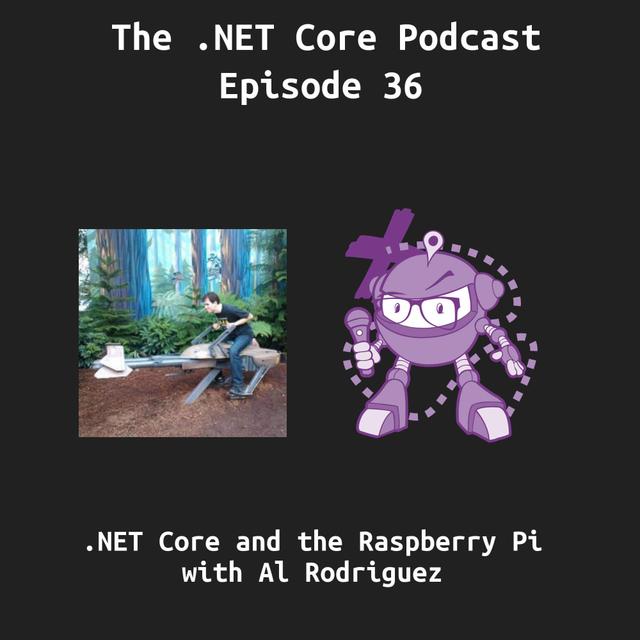 .NET Core and the Raspberry Pi with Al Rodriguez - podcast episode cover